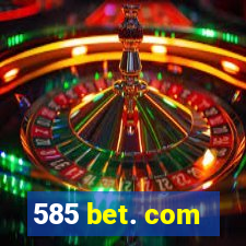 585 bet. com
